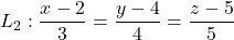 L_2 : \dfrac{x - 2}{3}=\dfrac{y-4}{4}=\dfrac{z-5}{5}
