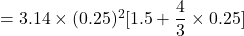 = 3.14\times(0.25)^2[1.5 + \dfrac{4}{3}\times 0.25]