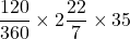 \dfrac{120}{360}\times 2\dfrac{22}{7} \times 35