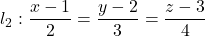 l_2: \dfrac{x - 1}{2} = \dfrac{y - 2}{3} = \dfrac{z - 3}{4}