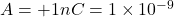 A = +1 nC = 1\times 10^{-9}