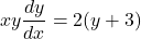 xy\dfrac{dy}{dx} = 2(y + 3)