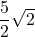 \dfrac{5}{2}\sqrt{2}