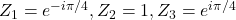 Z_1 = e^{-i \pi/4},Z_2 = 1, Z_3 = e^{i\pi/4}