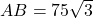 AB = 75\sqrt{3}