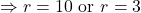 \Rightarrow r = 10$ or $r = 3