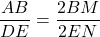 \dfrac{AB}{DE} = \dfrac{2BM}{2EN}