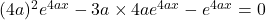(4a)^2 e^{4a x} - 3a \times 4ae^{4a x}- e^{4a x} = 0