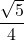\dfrac{\sqrt{5}}{4}
