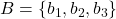 B = \{b_1, b_2, b_3\}