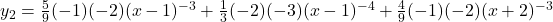 y_2 = \frac{5}{9}(-1)(-2)(x -1 )^{-3} + \frac{1}{3}(-2)(-3)(x-1)^{-4} + \frac{4}{9}(-1)(-2)(x + 2)^{-3}