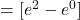 = [e^2 - e^0]