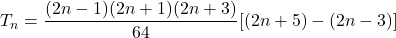 T_n = \dfrac{(2n - 1)(2n+1)(2n+3)}{64}[(2n + 5) - (2n-3)]