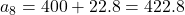 a_8 = 400 + 22.8 = 422.8