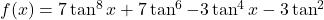 f(x) = 7\tan^8 x + 7\tan^6 - 3\tan^4 x - 3\tan^2