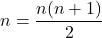 \Sgma n = \dfrac{n(n+1)}{2}