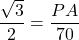 \dfrac{\sqrt{3}}{2} = \dfrac{PA}{70}