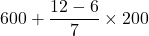 600 + \dfrac{12 - 6}{7}\times 200