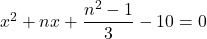 x^2 + nx + \dfrac{n^2-1}{3} - 10 = 0