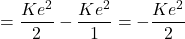 =\dfrac{Ke^2}{2} - \dfrac{Ke^2}{1} = -\dfrac{Ke^2}{2}