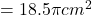 =  18.5 \pi cm^2