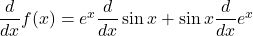 \dfrac{d}{dx}f(x) = e^x\dfrac{d}{dx}\sin x + \sin x \dfrac{d}{dx}e^x