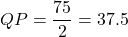 QP = \dfrac{75}{2} = 37.5