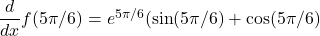 \dfrac{d}{dx}f(5\pi/6) = e^{5\pi/6}(\sin (5\pi/6) + \cos (5\pi/6)