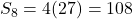 S_8 = 4(27) = 108