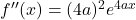 f''(x) = (4a)^2 e^{4a x}