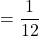 = \dfrac{1}{12}