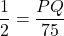 \dfrac{1}{2} = \dfrac{PQ}{75}