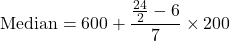 \text{Median} = 600 + \dfrac{\frac{24}{2}-6}{7}\times 200