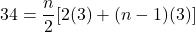 34 = \dfrac{n}{2}[2(3) + (n-1)(3)]