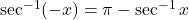 \sec ^{-1}(-x)=\pi-\sec ^{-1} x