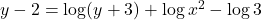 y - 2 = \log (y + 3) + \log x^2 -\log 3