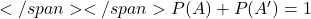 </span></span>P(A)+P(A')=1