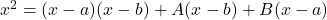 x^2 = (x-a)(x-b) +A(x-b)+B(x-a)