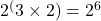 2^(3\times 2) = 2^6