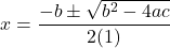 x= \dfrac{- b \pm \sqrt{b^2 - 4ac}}{2(1)}