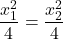 \dfrac{x_1^2}{4} = \dfrac{x_2^2}{4}