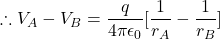 \therefore V_A - V_B = \dfrac{q}{4\pi \epsilon _0}[\dfrac{1}{r_A} - \dfrac{1}{r_B}]