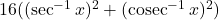 16((\sec^{-1} x)^2 + (\operatorname{cosec}^{-1} x)^2)