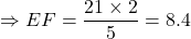 \Rightarrow EF = \dfrac{21 \times 2}{5}=8.4