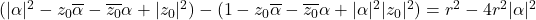 (|\alpha|^2 - z_0\overline{\alpha} - \overline{z_0}\alpha + |z_0|^2)-(1-z_0\overline{\alpha} - \overline{z_0}\alpha + |\alpha|^2|z_0|^2 ) = r^2- 4r^2|\alpha|^2