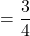 = \dfrac{3}{4}