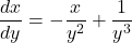 \dfrac{dx}{dy} = - \dfrac{x}{y^2} + \dfrac{1}{y^3}