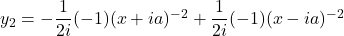 y_2 = -\dfrac{1}{2i}(-1)(x+ia)^{-2} + \dfrac{1}{2i}(-1)(x - ia)^{-2}