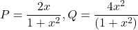 P = \dfrac{2x}{1 + x^2}, Q = \dfrac{4x^2}{(1+ x^2)}