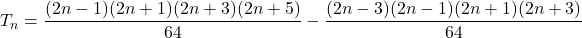 T_n = \dfrac{(2n - 1)(2n + 1)(2n + 3)(2n + 5)}{64} - \dfrac{(2n-3)(2n-1)(2n+1)(2n+3)}{64}